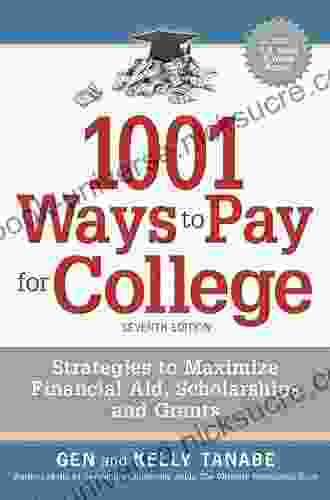 1001 Ways To Pay For College: Strategies To Maximize Financial Aid Scholarships And Grants