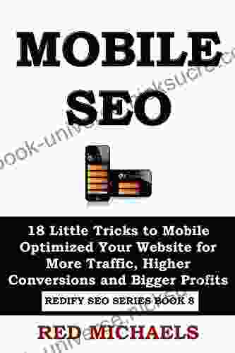 MOBILE SEO: 18 Little Tricks To Mobile Optimized Your Website For More Traffic Higher Conversions And Bigger Profits (REDIFY SEO Book 8)