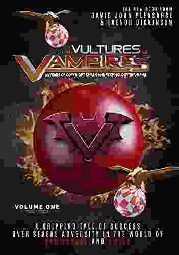 From Vultures To Vampires Volume One 1995 2004: 25 Years Of Copyright Chaos And Technology Triumphs