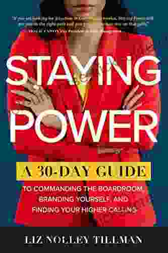 Staying Power : A 30 Day Guide To Commanding The Boardroom Branding Yourself And Finding Your Higher Calling