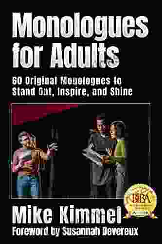 Monologues For Adults: 60 Original Monologues To Stand Out Inspire And Shine (The Professional Actor Series)