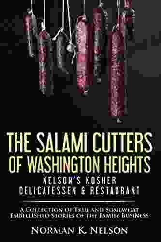 The Salami Cutters Of Washington Heights Nelson S Kosher Delicatessen Restaurant: A Collection Of True And Somewhat Embellished Stories Of The Family Business