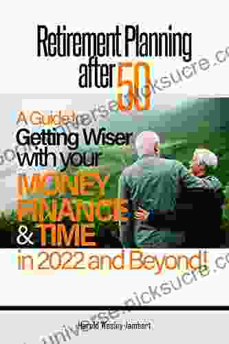 Retirement Planning After 50: A Guide To Getting Wiser With Your Money Finance Time In 2024 And Beyond (Tax Man Books)