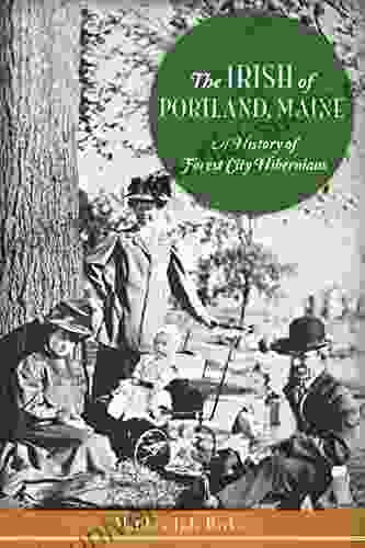 The Irish Of Portland Maine: A History Of Forest City Hibernians (American Heritage)