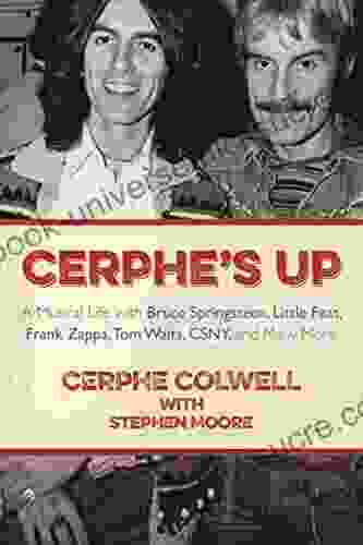 Cerphe S Up: A Musical Life With Bruce Springsteen Little Feat Frank Zappa Tom Waits CSNY And Many More
