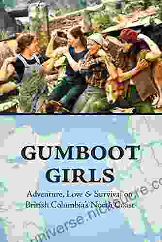 Gumboot Girls: Adventure Love Survival On British Columbia S North Coast