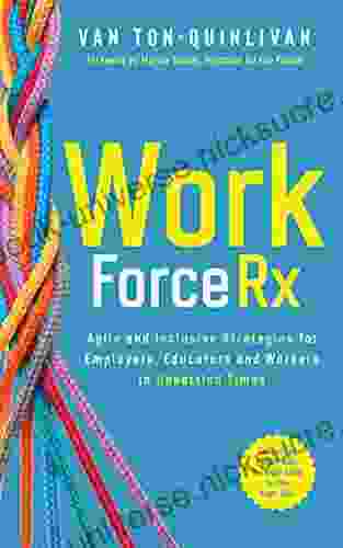 WorkforceRx: Agile And Inclusive Strategies For Employers Educators And Workers In Unsettled Times