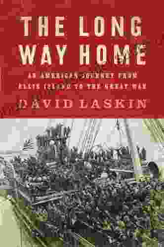 The Long Way Home: An American Journey From Ellis Island To The Great War