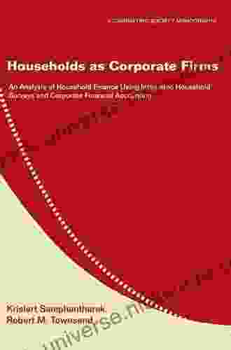 Households As Corporate Firms: An Analysis Of Household Finance Using Integrated Household Surveys And Corporate Financial Accounting (Econometric Society Monographs 46)