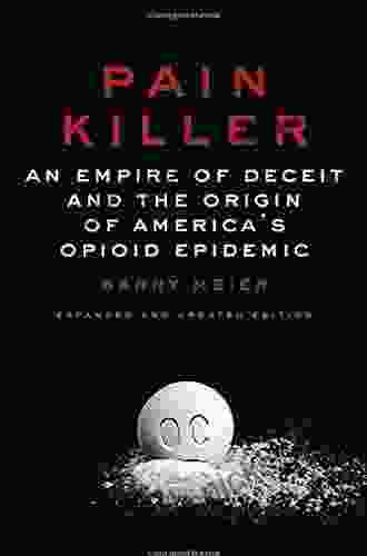 Pain Killer: An Empire Of Deceit And The Origin Of America S Opioid Epidemic