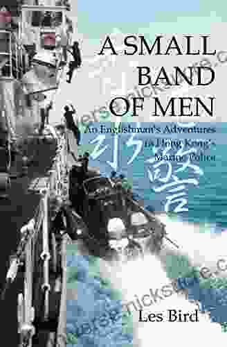 A Small Band Of Men: An Englishman S Adventures In Hong Kong S Marine Police