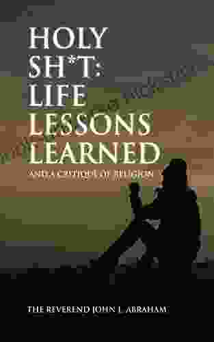 Holy Sh*t: Life Lessons Learned: And A Critique Of Religion