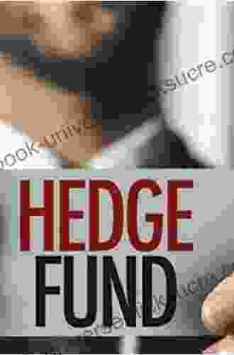 Investing In Credit Hedge Funds: An In Depth Guide To Building Your Portfolio And Profiting From The Credit Market