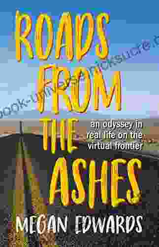 Roads From The Ashes: An Odyssey In Real Life On The Virtual Frontier