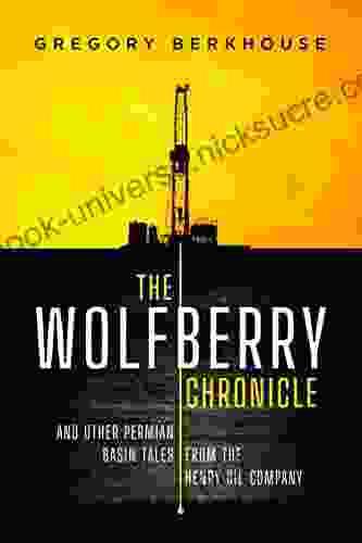 The Wolfberry Chronicle: And Other Permian Basin Tales From The Henry Oil Company