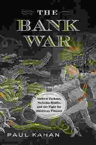 The Bank War: Andrew Jackson Nicholas Biddle And The Fight For American Finance