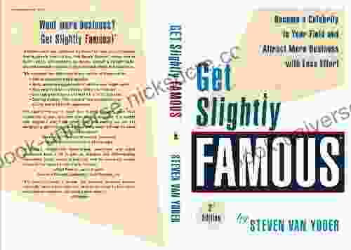 Get Slightly Famous: Become A Celebrity In Your Field And Attract More Business With Less Effort
