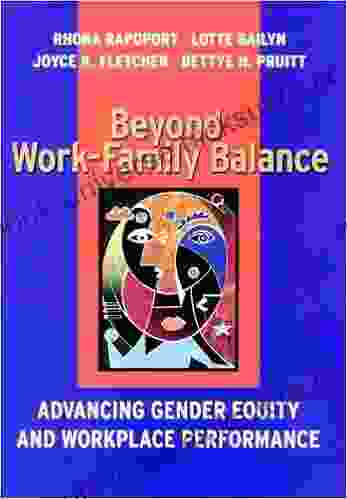 Beyond Work Family Balance: Advancing Gender Equity And Workplace Performance