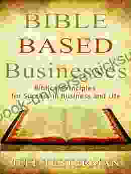 Bible Based Businesses Biblical Principles For Success In Business And Life