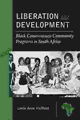 Liberation And Development: Black Consciousness Community Programs In South Africa (African History And Culture)