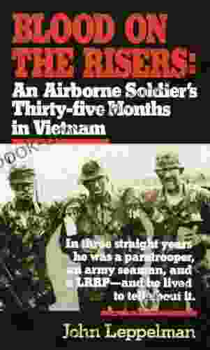 Blood On The Risers: An Airborne Soldier S Thirty Five Months In Vietnam