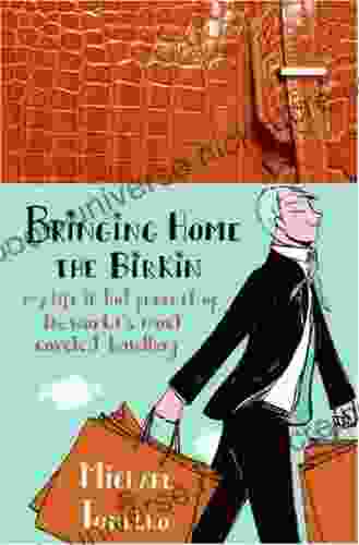 Bringing Home The Birkin: My Life In Hot Pursuit Of The World S Most Coveted Handbag