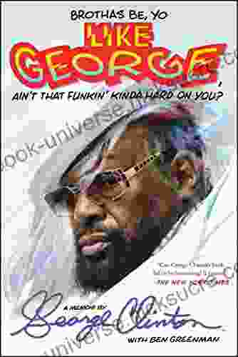 Brothas Be Yo Like George Ain T That Funkin Kinda Hard On You?: A Memoir