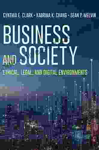 Business And Society: Ethical Legal And Digital Environments