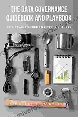 The Data Governance Guidebook And Playbook: By A Practitioner For Practitioners