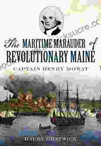 The Maritime Marauder Of Revolutionary Maine: Captain Henry Mowat (Military)