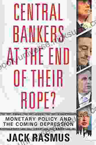 Central Bankers At The End Of Their Rope?: Monetary Policy And The Coming Depression