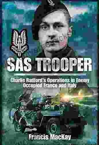 SAS Trooper: Charlie Radford S Operations In Enemy Occupied France And Italy