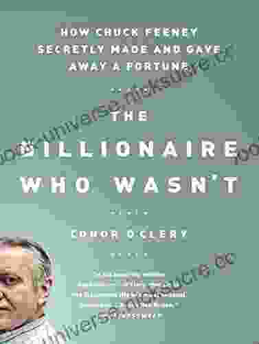 The Billionaire Who Wasn T: How Chuck Feeney Secretly Made And Gave Away A Fortune