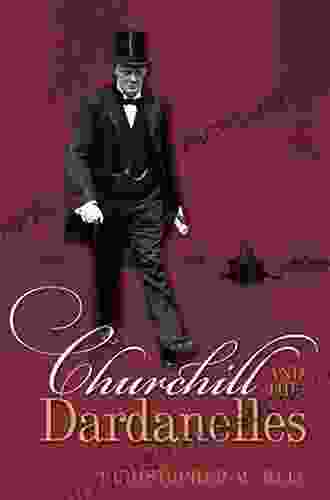 Churchill And The Dardanelles Christopher M Bell