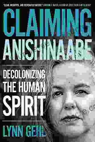Claiming Anishinaabe: Decolonizing The Human Spirit