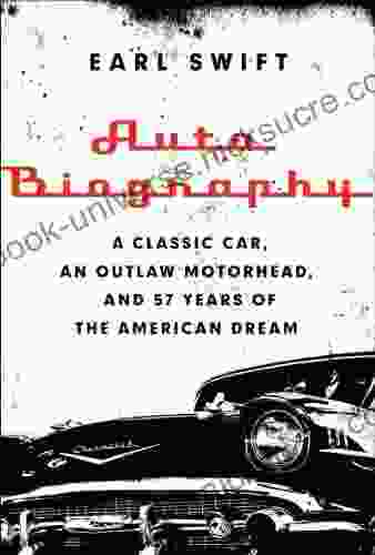 Auto Biography: A Classic Car An Outlaw Motorhead And 57 Years Of The American Dream