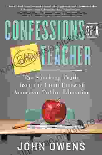 Confessions Of A Bad Teacher: The Shocking Truth From The Front Lines Of American Public Education