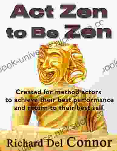 Act Zen To Be Zen: Created For Actors To Achieve Their Best Performance And Return To Their Best Self