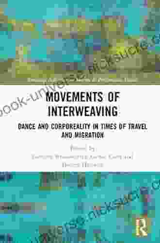 Movements Of Interweaving: Dance And Corporeality In Times Of Travel And Migration (Routledge Advances In Theatre Performance Studies)