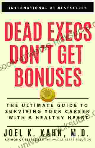Dead Execs Don T Get Bonuses: The Ultimate Guide To Survive Your Career With A Healthy Heart