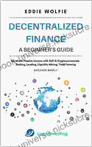 Decentralized Finance (DeFi) A Beginner S Guide Generate Passive Income With DeFi Cryptocurrencies : Staking Lending Liquidity Mining Yield Farming Explained Simply