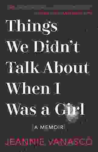 Things We Didn T Talk About When I Was A Girl: A Memoir