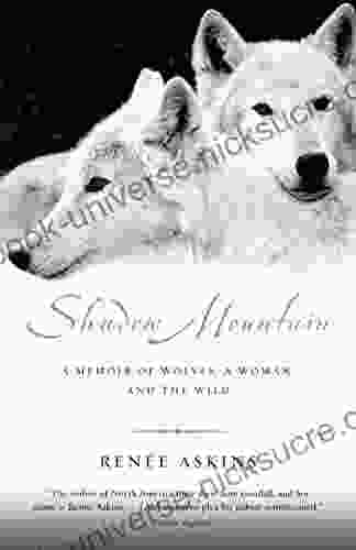 Shadow Mountain: A Memoir Of Wolves A Woman And The Wild