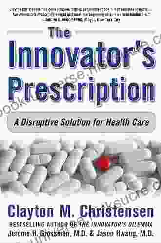 The Innovator S Prescription: A Disruptive Solution For Health Care