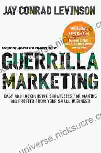 Guerrilla Marketing 4th Edition: Easy And Inexpensive Strategies For Making Big Profits From Your SmallBusiness