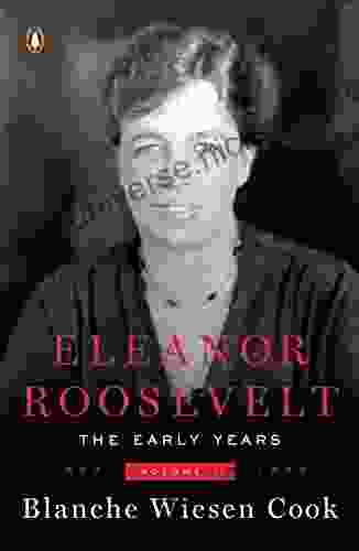 Eleanor Roosevelt Volume 1: The Early Years 1884 1933