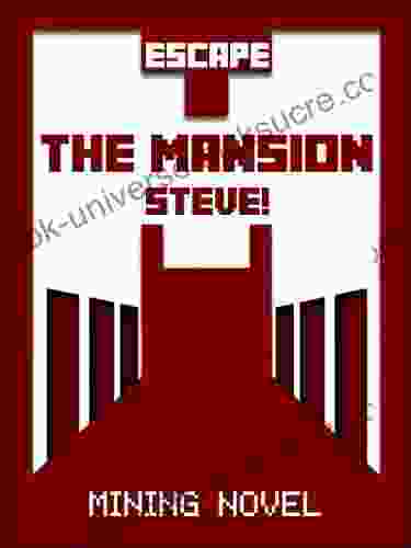 Kid Novels: Escape The Mansion Steve RED MINING NOVEL 4 (Unofficial Novel Book) (Kids Novels Mining Novel Novel For Kids Novel Kids Teen Novels Teen Novel Novel