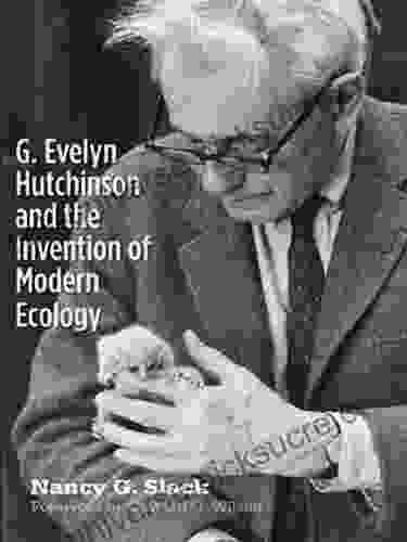 G Evelyn Hutchinson And The Invention Of Modern Ecology