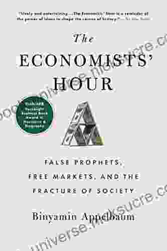 The Economists Hour: False Prophets Free Markets And The Fracture Of Society