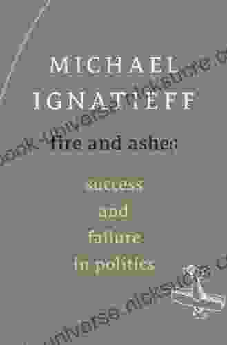 Fire And Ashes: Success And Failure In Politics